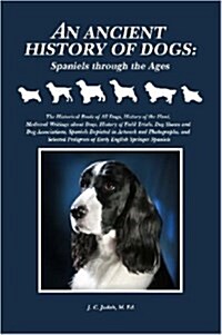 An Ancient History of Dogs: Spaniels Through the Ages (Paperback)