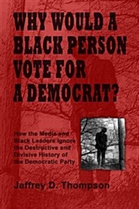 Why Would a Black Person Vote for a Democrat? (Paperback)