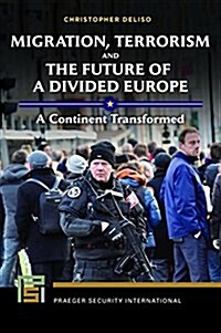 Migration, Terrorism, and the Future of a Divided Europe: A Continent Transformed (Hardcover)