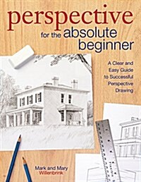 Perspective for the Absolute Beginner: A Clear and Easy Guide to Successful Perspective Drawing (Paperback)