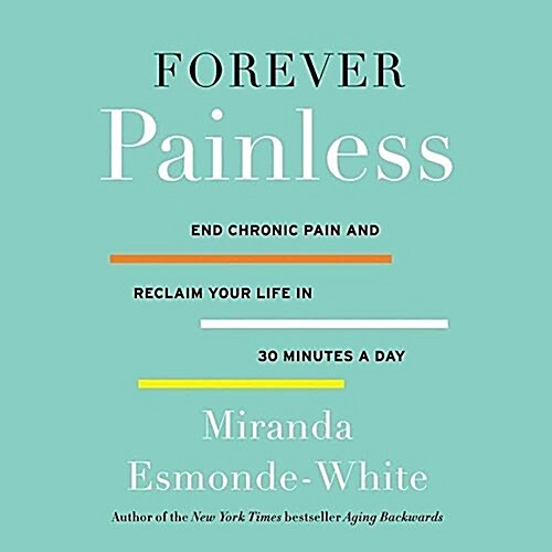 Forever Painless: End Chronic Pain and Reclaim Your Life in 30 Minutes a Day (Audio CD)