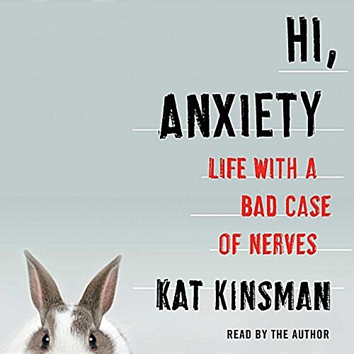 Hi, Anxiety: Life with a Bad Case of Nerves (Audio CD)