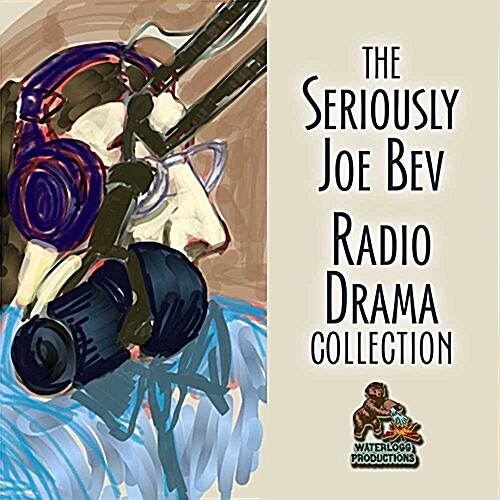 The Seriously Joe Bev Radio Drama Collection Lib/E (Audio CD, Adapted)