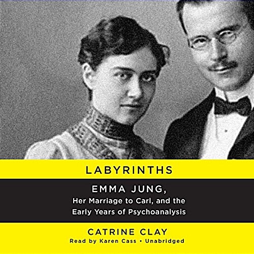 Labyrinths: Emma Jung, Her Marriage to Carl, and the Early Years of Psychoanalysis (Audio CD)