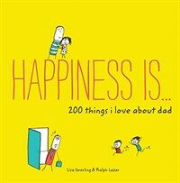 Happiness is ... 200 things i love about dad