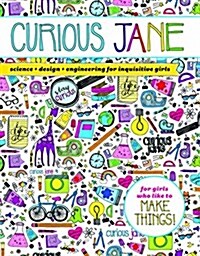 Curious Jane: Science + Design + Engineering for Inquisitive Girls (Paperback)