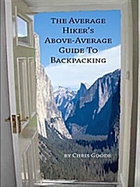 The Average Hikers Above-Average Guide to Backpacking (Paperback)