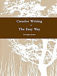 Creative Writing ~ The Easy Way (Paperback)