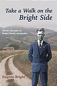 Take a Walk on the Bright Side: Eleven Decades of Bright Family Escapades (Hardcover)