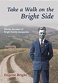 Take a Walk on the Bright Side: Eleven Decades of Bright Family Escapades (Paperback)