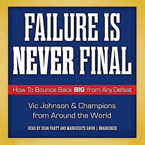 Failure Is Never Final: How to Bounce Back Big from Any Defeat (Audio CD)