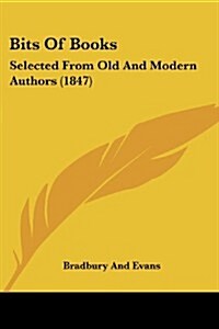 Bits of Books: Selected from Old and Modern Authors (1847) (Paperback)