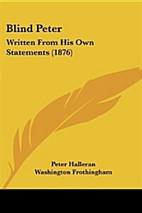Blind Peter: Written from His Own Statements (1876) (Paperback)