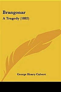 Brangonar: A Tragedy (1883) (Paperback)