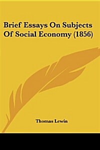 Brief Essays on Subjects of Social Economy (1856) (Paperback)