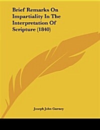 Brief Remarks on Impartiality in the Interpretation of Scripture (1840) (Paperback)