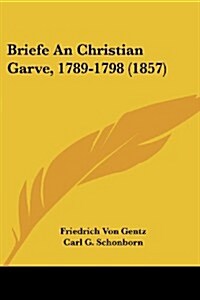Briefe an Christian Garve, 1789-1798 (1857) (Paperback)