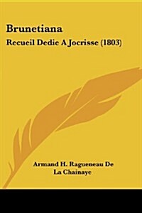 Brunetiana: Recueil Dedie a Jocrisse (1803) (Paperback)