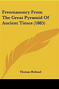 Freemasonry from the Great Pyramid of Ancient Times (1885) (Paperback)