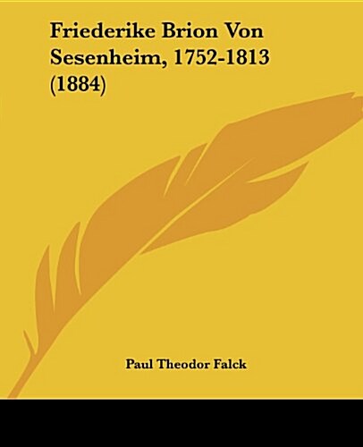 Friederike Brion Von Sesenheim, 1752-1813 (1884) (Paperback)