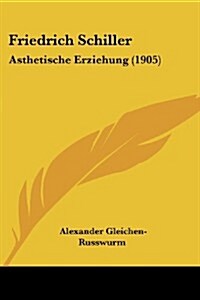 Friedrich Schiller: Asthetische Erziehung (1905) (Paperback)