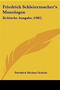 Friedrich Schleiermachers Monologen: Kritische Ausgabe (1902) (Paperback)