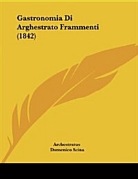 Gastronomia Di Arghestrato Frammenti (1842) (Paperback)