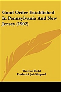 Good Order Established in Pennsylvania and New Jersey (1902) (Paperback)