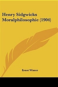 Henry Sidgwicks Moralphilosophie (1904) (Paperback)