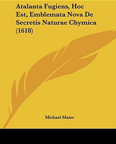 Atalanta Fugiens, Hoc Est, Emblemata Nova de Secretis Naturae Chymica (1618) (Paperback)