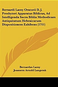 Bernardi Lamy Oratorii D. J. Presbyteri Apparatus Biblicus, Ad Intelligenda Sacra Biblia Methodicam Antiquitatum Hebraicarum Dispositionem Exhibens (1 (Paperback)