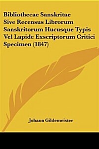 Bibliothecae Sanskritae Sive Recensus Librorum Sanskritorum Hucusque Typis Vel Lapide Exscriptorum Critici Specimen (1847) (Paperback)