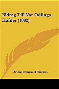 Bidrag Till Var Odlings Hafder (1882) (Paperback)