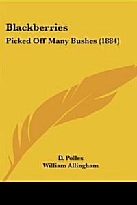 Blackberries: Picked Off Many Bushes (1884) (Paperback)
