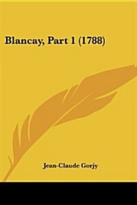 Blancay, Part 1 (1788) (Paperback)