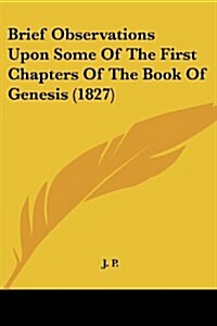 Brief Observations Upon Some of the First Chapters of the Book of Genesis (1827) (Paperback)