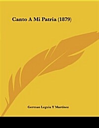 Canto a Mi Patria (1879) (Paperback)