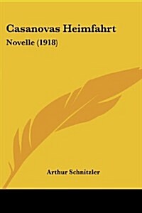 Casanovas Heimfahrt: Novelle (1918) (Paperback)