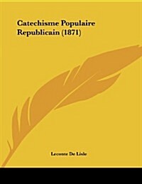 Catechisme Populaire Republicain (1871) (Paperback)