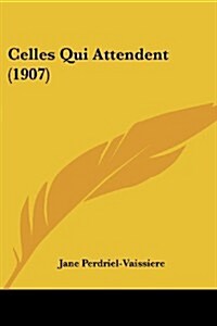 Celles Qui Attendent (1907) (Paperback)