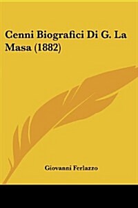 Cenni Biografici Di G. La Masa (1882) (Paperback)