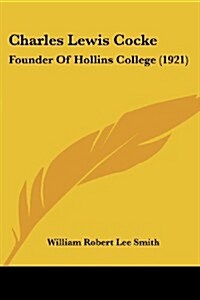 Charles Lewis Cocke: Founder of Hollins College (1921) (Paperback)