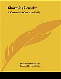 Charming Leander: A Comedy in One Act (1915) (Paperback)