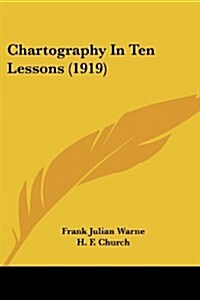 Chartography in Ten Lessons (1919) (Paperback)