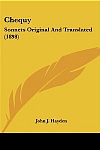Chequy: Sonnets Original and Translated (1898) (Paperback)