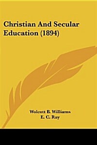 Christian and Secular Education (1894) (Paperback)