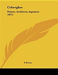 Cobergher: Peintre, Architecte, Ingenieur (1875) (Paperback)