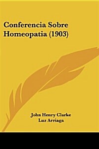 Conferencia Sobre Homeopatia (1903) (Paperback)