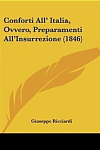 Conforti All Italia, Ovvero, Preparamenti Allinsurrezione (1846) (Paperback)