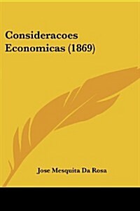 Consideracoes Economicas (1869) (Paperback)